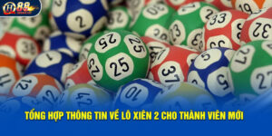 Lô Xiên 2 - Hướng Dẫn Kinh Nghiệm Cho Thành Viên Mới QH88