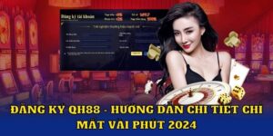 Đăng Ký QH88 - Hướng Dẫn Và Những Điều Bạn Cần Biết